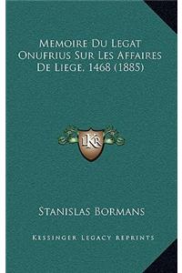 Memoire Du Legat Onufrius Sur Les Affaires De Liege, 1468 (1885)