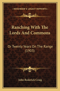 Ranching With The Lords And Commons: Or Twenty Years On The Range (1903)
