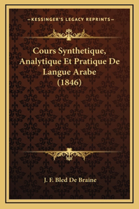 Cours Synthetique, Analytique Et Pratique De Langue Arabe (1846)