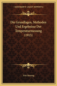 Grundlagen, Methoden Und Ergebnisse Der Temperaturmessung (1915)