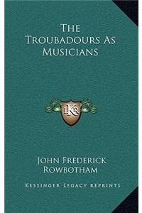 The Troubadours as Musicians