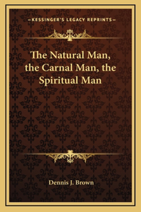 Natural Man, the Carnal Man, the Spiritual Man