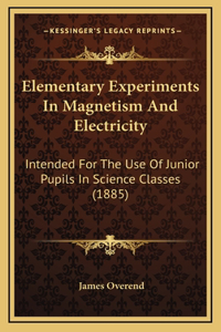 Elementary Experiments In Magnetism And Electricity