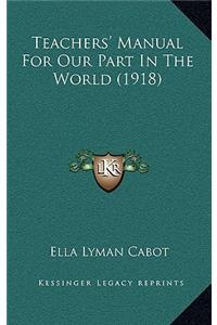 Teachers' Manual For Our Part In The World (1918)
