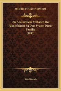 Das Anatomische Verhalten Der Palmenblatter Zu Dem System Dieser Familie (1890)