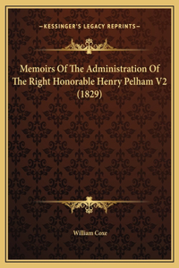 Memoirs Of The Administration Of The Right Honorable Henry Pelham V2 (1829)