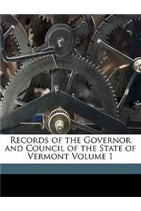 Records of the Governor and Council of the State of Vermont Volume 1
