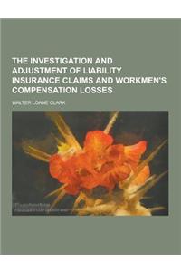 The Investigation and Adjustment of Liability Insurance Claims and Workmen's Compensation Losses