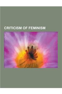 Criticism of Feminism: Rush Limbaugh, Jerry Falwell, Feminazi, Pat Robertson, Michael Savage, Laura Schlessinger, Camille Paglia, Dinesh D'So