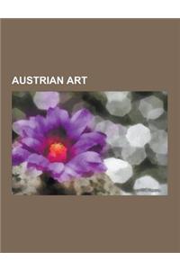 Austrian Art: Art Museums and Galleries in Austria, Art Schools in Austria, Austrian Art Collectors, Austrian Art Dealers, Austrian
