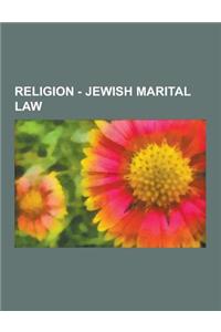 Religion - Jewish Marital Law: Agunah, Alimony in Judaism, Badeken, Ben Niddah, Beth Din of America, Chuppah, Conjugal Obligations and Rights in Juda