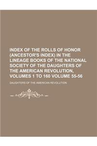 Index of the Rolls of Honor (Ancestor's Index) in the Lineage Books of the National Society of the Daughters of the American Revolution, Volumes 1 to