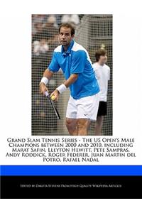 Grand Slam Tennis Series - The Us Open's Male Champions Between 2000 and 2010, Including Marat Safin, Lleyton Hewitt, Pete Sampras, Andy Roddick, Roger Federer, Juan Martin del Potro, Rafael Nadal
