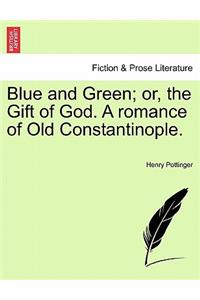Blue and Green; Or, the Gift of God. a Romance of Old Constantinople.