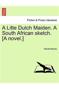 Litte Dutch Maiden. a South African Sketch. [A Novel.]