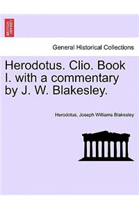 Herodotus. Clio. Book I. with a Commentary by J. W. Blakesley.