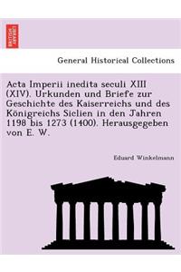 Acta Imperii inedita seculi XIII (XIV). Urkunden und Briefe zur Geschichte des Kaiserreichs und des Königreichs Siclien in den Jahren 1198 bis 1273 (1400). Herausgegeben von E. W.