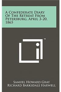 A Confederate Diary of the Retreat from Petersburg, April 3-20, 1865