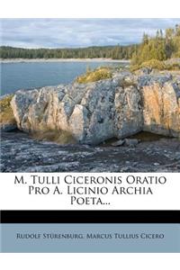 M. Tulli Ciceronis Oratio Pro A. Licinio Archia Poeta...