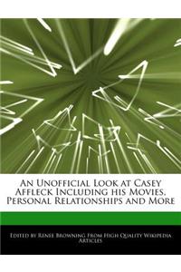 An Unofficial Look at Casey Affleck Including His Movies, Personal Relationships and More