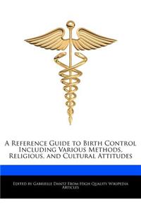 A Reference Guide to Birth Control Including Various Methods, Religious, and Cultural Attitudes