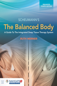 Balanced Body: A Guide to Deep Tissue and Neuromuscular Therapy, Enhanced Edition with Navigate Advantage Access