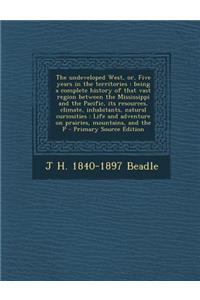 The Undeveloped West, Or, Five Years in the Territories