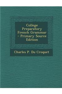 College Preparatory French Grammar - Primary Source Edition