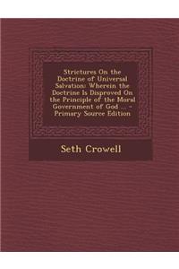 Strictures on the Doctrine of Universal Salvation: Wherein the Doctrine Is Disproved on the Principle of the Moral Government of God ... - Primary Sou