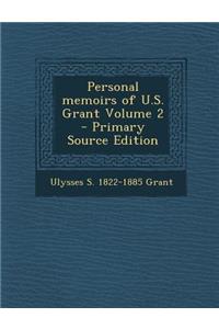 Personal Memoirs of U.S. Grant Volume 2 - Primary Source Edition