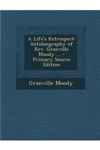A Life's Retrospect: Autobiography of REV. Granville Moody ...