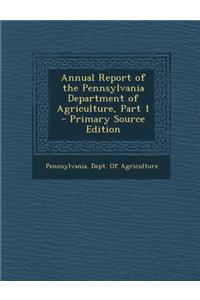 Annual Report of the Pennsylvania Department of Agriculture, Part 1