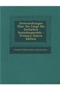 Untersuchungen Uber Die Lange Des Einfachen Secundenpendels