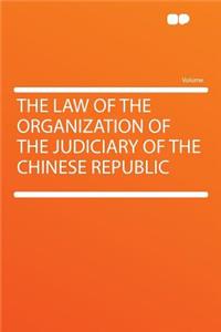 The Law of the Organization of the Judiciary of the Chinese Republic