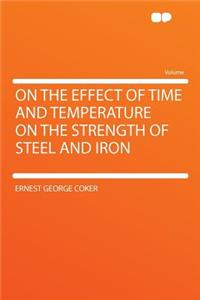 On the Effect of Time and Temperature on the Strength of Steel and Iron