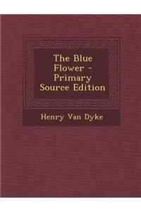 The Blue Flower - Primary Source Edition