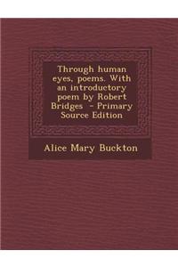 Through Human Eyes, Poems. with an Introductory Poem by Robert Bridges
