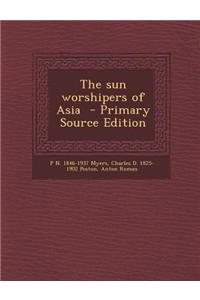 The Sun Worshipers of Asia - Primary Source Edition