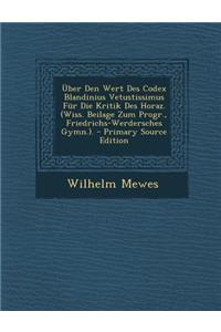 Uber Den Wert Des Codex Blandinius Vetustissimus Fur Die Kritik Des Horaz. (Wiss. Beilage Zum Progr., Friedrichs-Werdersches Gymn.). - Primary Source Edition