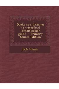 Ducks at a Distance: A Waterfowl Identification Guide - Primary Source Edition