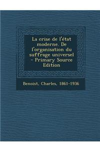 La Crise de L'Etat Moderne. de L'Organisation Du Suffrage Universel