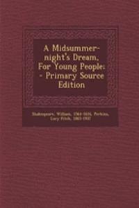 A Midsummer-Night's Dream, for Young People; - Primary Source Edition