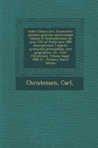 Index Filicum, Sive, Enumeratio Omnium Generum Specierumque Filicum Et Hydropteridum AB Anno 1753 Ad Finem Anni 1905 Descriptorium ? Adjectis Synonymis Principalibus, Area Geographica, Etc. /Carl Christensen. Volume Suppl. 1906-12 - Primary Source