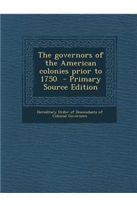 The Governors of the American Colonies Prior to 1750