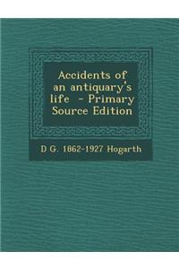 Accidents of an Antiquary's Life - Primary Source Edition