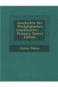 Geschichte Der Westphalischen Geschlechter... - Primary Source Edition