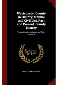 Westchester County in History; Manual and Civil List, Past and Present. County History