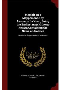 Memoir on a Mappemonde by Leonardo da Vinci, Being the Earliest map Hitherto Known Containing the Name of America