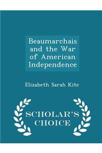 Beaumarchais and the War of American Independence - Scholar's Choice Edition