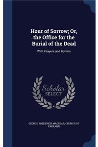 Hour of Sorrow; Or, the Office for the Burial of the Dead